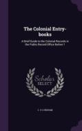 The Colonial Entry-books di C S C Higham edito da Palala Press