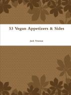 53 Vegan Appetizers & Sides di Jack Truman edito da Lulu.com