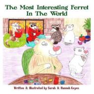 The Most Interesting Ferret In The World di Sarah Keyes, Hannah Keyes edito da Lulu.com