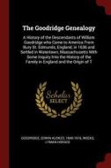 The Goodridge Genealogy: A History of the Descendants of William Goodridge Who Came to America from Bury St. Edmunds, En di Edwin Alonzo Goodridge, Lyman Horace Weeks edito da CHIZINE PUBN