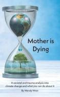 Mother Is Dying di Wendy Wren edito da Austin Macauley Publishers