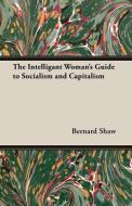 The Intelligant Woman's Guide to Socialism and Capitalism di Bernard Shaw edito da Bradley Press