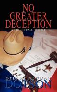 No Greater Deception: A True Texas Story di Sydney Newman Dotson edito da AUTHORHOUSE