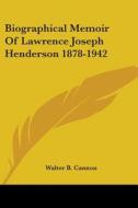 Biographical Memoir of Lawrence Joseph Henderson 1878-1942 di Walter Bradford Cannon edito da Kessinger Publishing