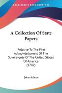 A Collection Of State Papers di John Adams edito da Kessinger Publishing Co