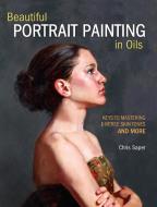 Beautiful Portrait Painting in Oils di Chris Saper edito da F&W Publications Inc