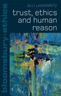 Trust, Ethics and Human Reason di Olli Lagerspetz edito da BLOOMSBURY ACADEMIC