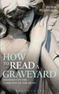 How To Read A Graveyard di Peter Stanford edito da Bloomsbury Publishing Plc