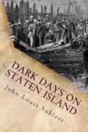 Dark Days on Staten Island di John Louis Sublett edito da Createspace