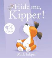 Kipper: Hide Me, Kipper di Mick Inkpen edito da Hachette Children's Group