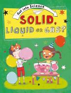 Get Into Science: Solid, Liquid Or Gas? di Jane Lacey edito da Hachette Children's Group