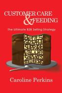 Customer Care & Feeding di Caroline Etc Perkins edito da Xlibris