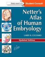 Netter's Atlas of Human Embryology di Larry R. Cochard edito da Elsevier Health Sciences