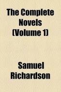 The Complete Novels (volume 1) di Samuel Richardson edito da General Books Llc