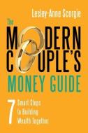 The Modern Couple's Money Guide: 7 Smart Steps to Building Wealth Together di Lesley-Anne Scorgie edito da DUNDURN PR LTD