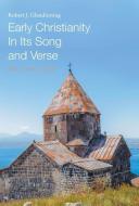 Early Christianity in Its Song and Verse: Ce 300-1300 di Robert J. Glendinning edito da FRIESENPR