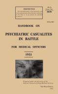Handbook on Psychiatric Casualties in Battle 1951 di The General edito da Naval & Military Press