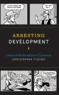Arresting Development di Christopher Pizzino edito da University of Texas Press