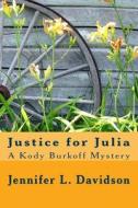 Justice for Julia: A Kody Burkoff Mystery di Jennifer L. Davidson edito da Createspace