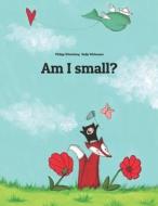 Am I Small?: A Picture Story by Philipp Winterberg and Nadja Wichmann di Philipp Winterberg edito da Createspace