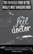 The Feel Doctor: The Uncovered Story of the World's Most Dangerous Mind di Samer Chidiac edito da Createspace