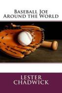 Baseball Joe Around the World di Lester Chadwick edito da Createspace