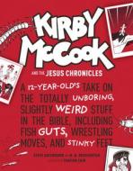 Kirby McCook and the Jesus Chronicles: A 12-Year-Old's Take on the Totally Unboring, Slightly Weird Stuff in the Bible,  di Stephen Arterburn Ed, M. N. Brotherton edito da TYNDALE HOUSE PUBL