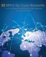 Mpls for Cisco Networks: A CCIE V5 Guide to Multiprotocol Label Switching di MR Stuart D. Fordham edito da Createspace