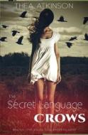 The Secret Language of Crows di Thea Atkinson edito da Createspace
