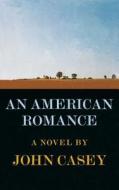 An American Romance di John Casey edito da SCRIBNER BOOKS CO