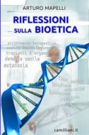 Riflessioni Sulla Bioetica di Prof Arturo Mapelli edito da Createspace Independent Publishing Platform