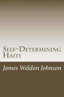 Self-Determining Haiti di James Weldon Johnson edito da Createspace