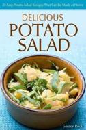 Delicious Potato Salad: 25 Easy Potato Salad Recipes That Can Be Made at Home di Gordon Rock edito da Createspace