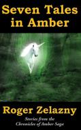 Seven Tales in Amber di Roger Zelazny, Ed Greenwood edito da Amber Ltd