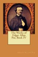 The Works of Edgar Allan Poe, Book IV di Edgar Allan Poe edito da Createspace