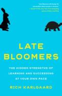 Late Bloomers: The Hidden Strengths of Learning and Succeeding at Your Own Pace di Rich Karlgaard edito da BROADWAY BOOKS