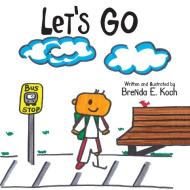 Let's Go di Brenda E. Koch edito da FriesenPress