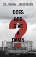Does God Give a Damn? di Johnny J. Boudreaux edito da iUniverse