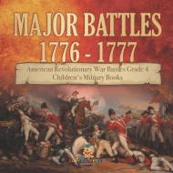 Major Battles 1776 - 1777 | American Revolutionary War Battles Grade 4 | Children's Military Books di Baby Professor edito da Speedy Publishing LLC