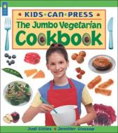 The Jumbo Vegetarian Cookbook di Judi Gillies, Jennifer Glossup, Jennifer Glossop edito da Kids Can Press