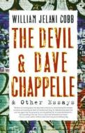 The Devil and Dave Chappelle: And Other Essays di William Jelani Cobb edito da THUNDERS MOUTH PRESS
