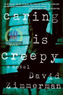 Caring Is Creepy di David Zimmerman edito da SOHO PR INC