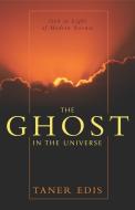 The Ghost in the Universe: God in Light of Modern Science di Taner Edis edito da PROMETHEUS BOOKS