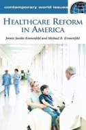 Healthcare Reform In America di Jennie Jacobs Kronenfeld, Michael R. Kronenfeld edito da Abc-clio Ltd