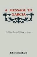 A Message to Garcia di Elbert Hubbard edito da MARTINO FINE BOOKS
