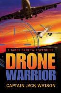 Drone Warrior: A James Barlow Adventure di Jack Watson edito da ATLANTIC PUB CO (FL)