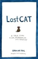 Lost Cat: A True Story of Love, Desperation, and GPS Technology di Caroline Paul edito da BLOOMSBURY