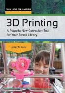3D Printing: A Powerful New Curriculum Tool for Your School Library di Lesley Cano edito da LIBRARIES UNLIMITED INC