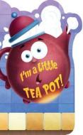 I'm a Little Tea Pot! edito da Little Birdie Books