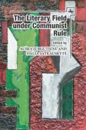 The Literary Field Under Communist Rule edito da ACADEMIC STUDIES PR